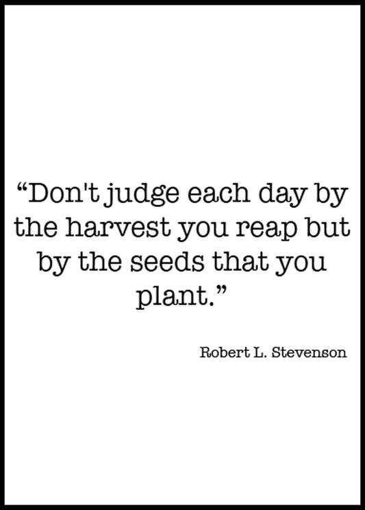 Don't Judge Each By The Harvest You Reap But By The Seeds That You Plant Poster - Hakyarts