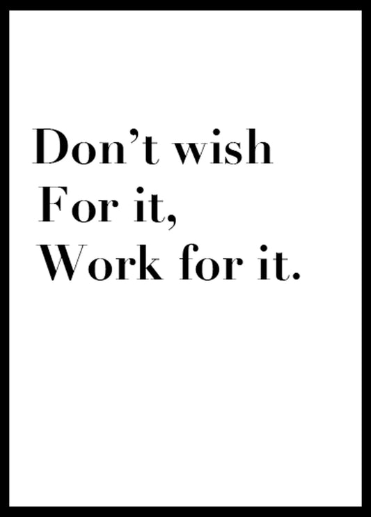 Don't Wish For It, Work For It Poster - Hakyarts