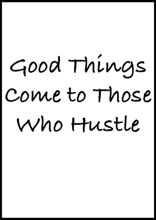 Good Things Come To Those Who Hustle - Hakyarts