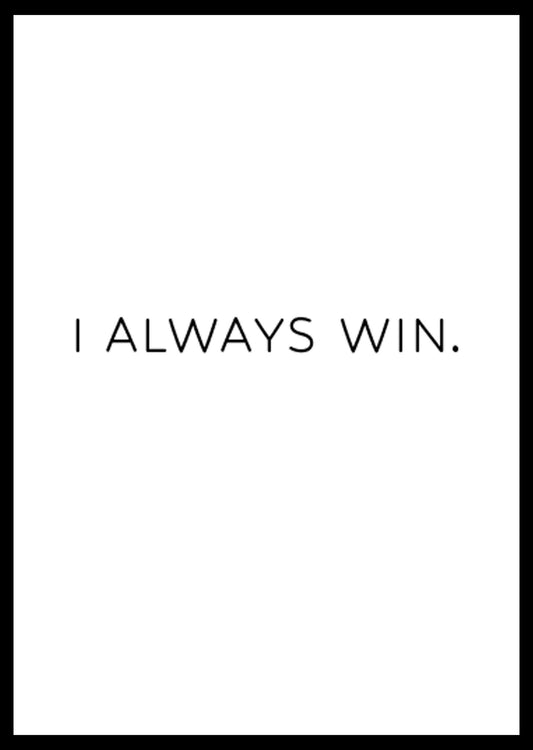 I Always Win Poster - Hakyarts