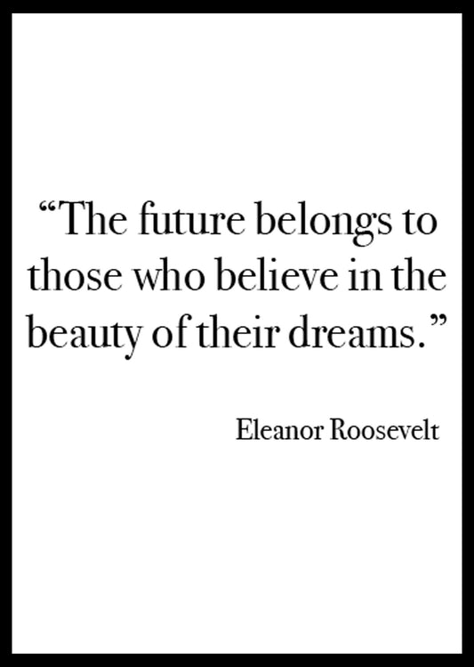 The Future Belongs To Those Who Believe In The Beauty of Their Dreams Poster - Hakyarts