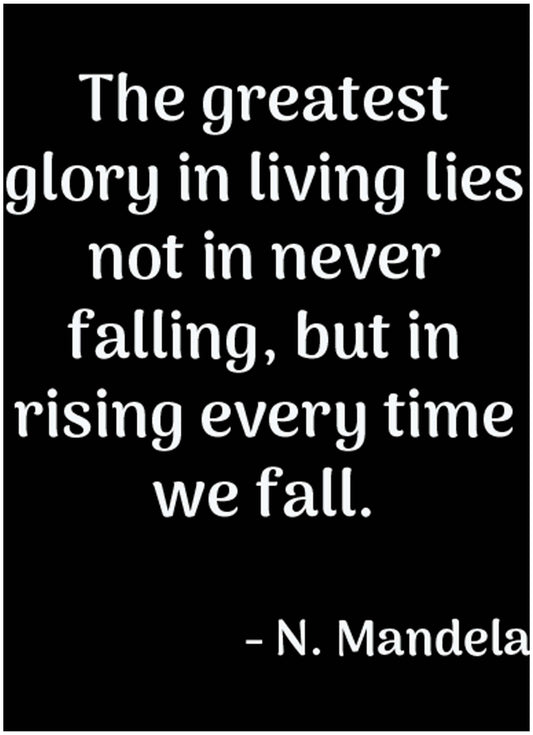 The Greatest Glory In Living Lies Not In Never Falling, But In Rising Every Time We Fall Poster - Hakyarts